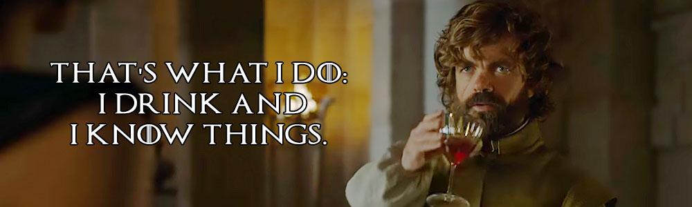 game of thonres tyrion lannister i drink and i know things
