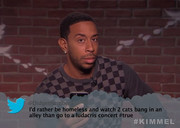 «Καλύτερα να είμαι άστεγος και να κοιτάω γάτες να ερωτοτροπούν παρά να πάω σε συναυλία του Ludacris».  Δεκτόν.